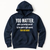 You Matter The Energy Funny Science Hoodie