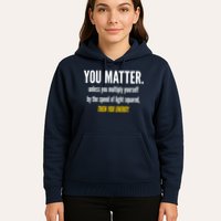You Matter The Energy Funny Science Hoodie