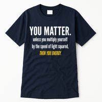 You Matter The Energy Funny Science Tall T-Shirt