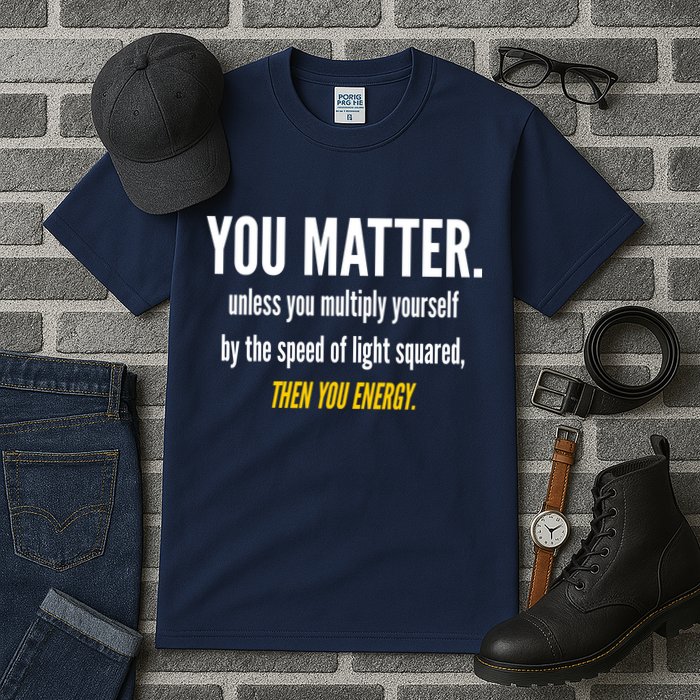 You Matter The Energy Funny Science Tall T-Shirt
