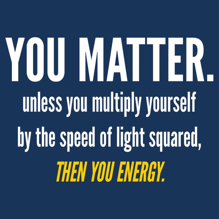 You Matter The Energy Funny Science Tall T-Shirt