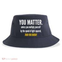 You Matter The Energy Funny Science Sustainable Bucket Hat