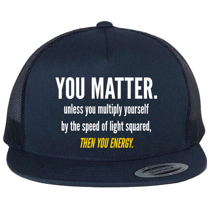 You Matter The Energy Funny Science Flat Bill Trucker Hat