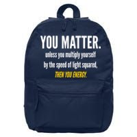 You Matter The Energy Funny Science 16 in Basic Backpack