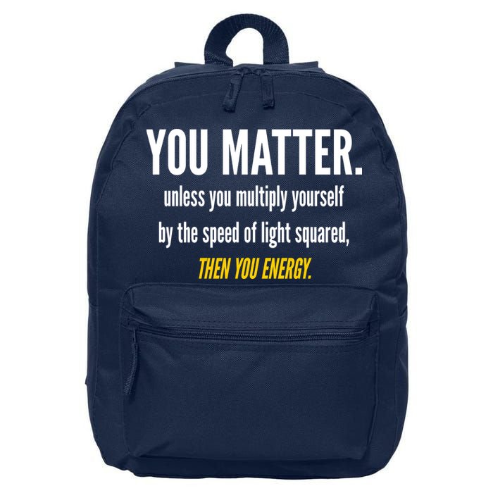 You Matter The Energy Funny Science 16 in Basic Backpack