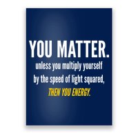 You Matter The Energy Funny Science Poster