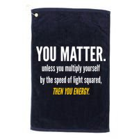 You Matter The Energy Funny Science Golf Towel