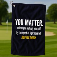 You Matter The Energy Funny Science Golf Towel