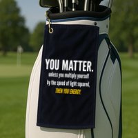 You Matter The Energy Funny Science Golf Towel
