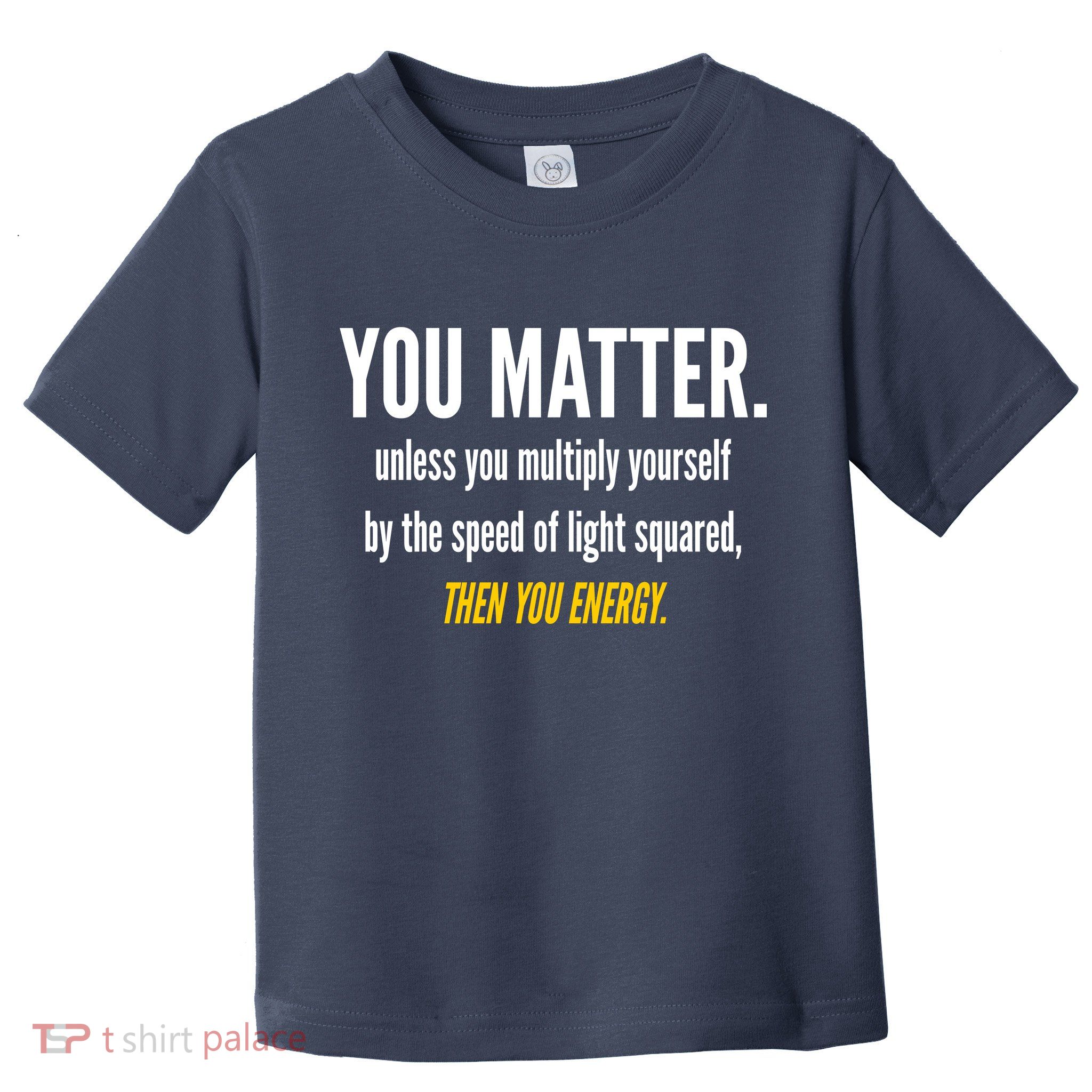 You Matter The Energy Funny Science Toddler T-Shirt