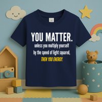 You Matter The Energy Funny Science Toddler T-Shirt