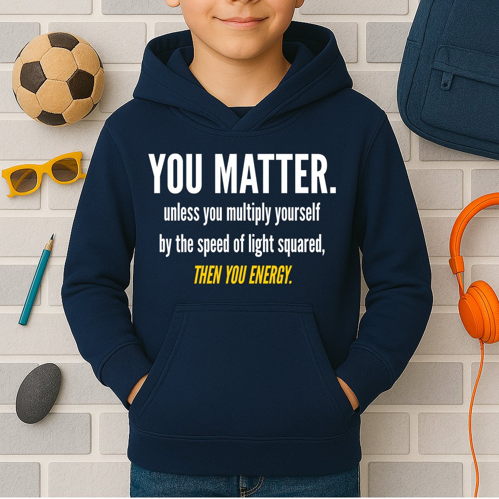 You Matter The Energy Funny Science Kids Hoodie