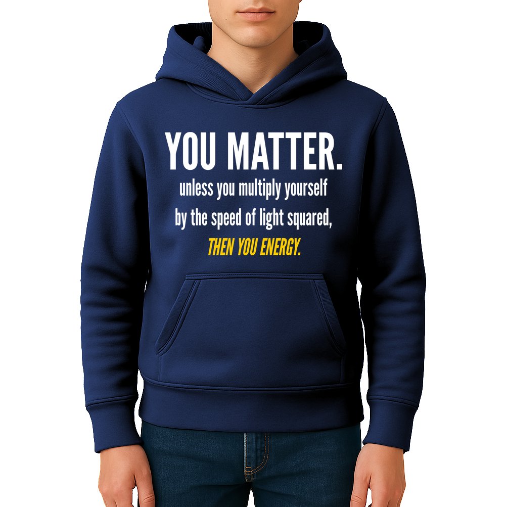 You Matter The Energy Funny Science Kids Hoodie