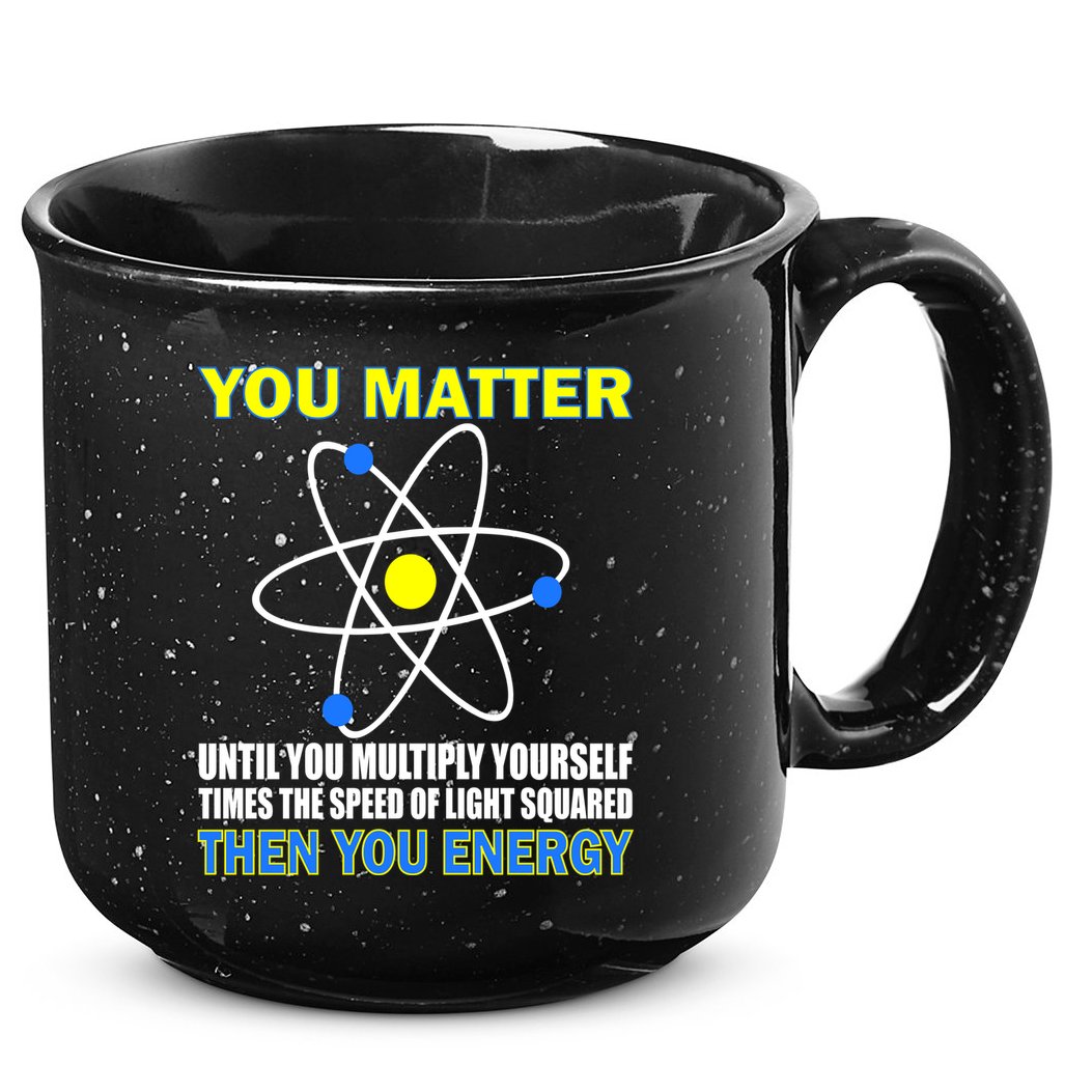 You Matter Then You Energy 15oz Campfire Ceramic Mug