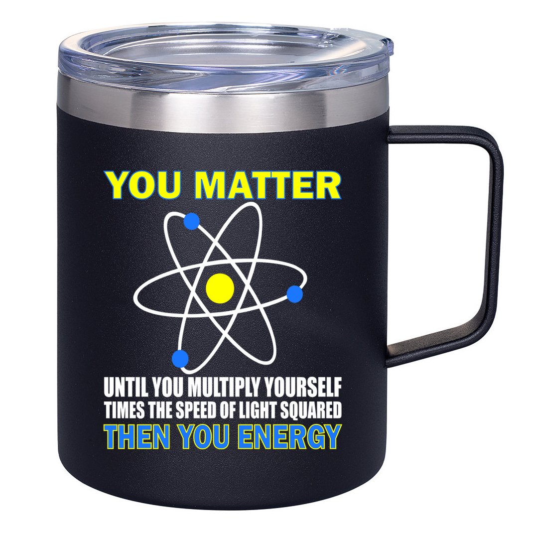 You Matter Then You Energy 12oz Stainless Steel Coffee Mug