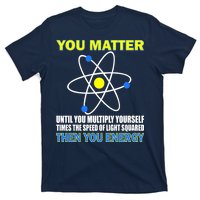 You Matter Then You Energy T-Shirt