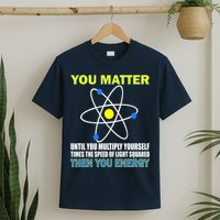 You Matter Then You Energy T-Shirt