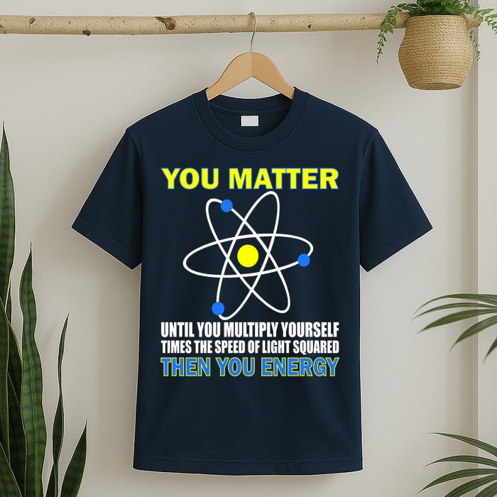 You Matter Then You Energy T-Shirt