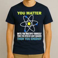 You Matter Then You Energy T-Shirt
