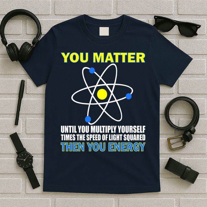 You Matter Then You Energy T-Shirt