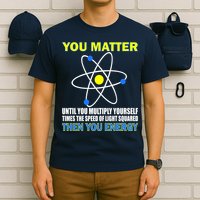 You Matter Then You Energy T-Shirt