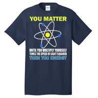 You Matter Then You Energy Tall T-Shirt