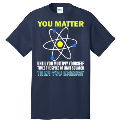 You Matter Then You Energy Tall T-Shirt