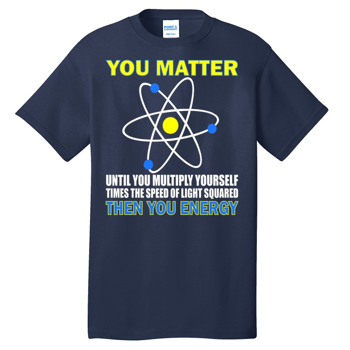 You Matter Then You Energy Tall T-Shirt