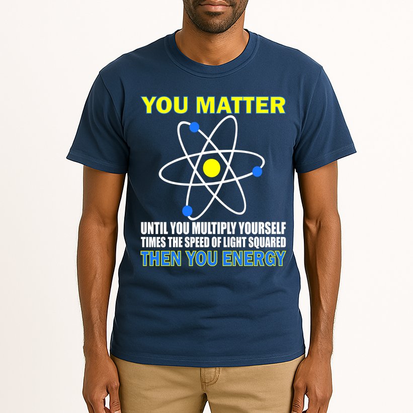 You Matter Then You Energy Tall T-Shirt