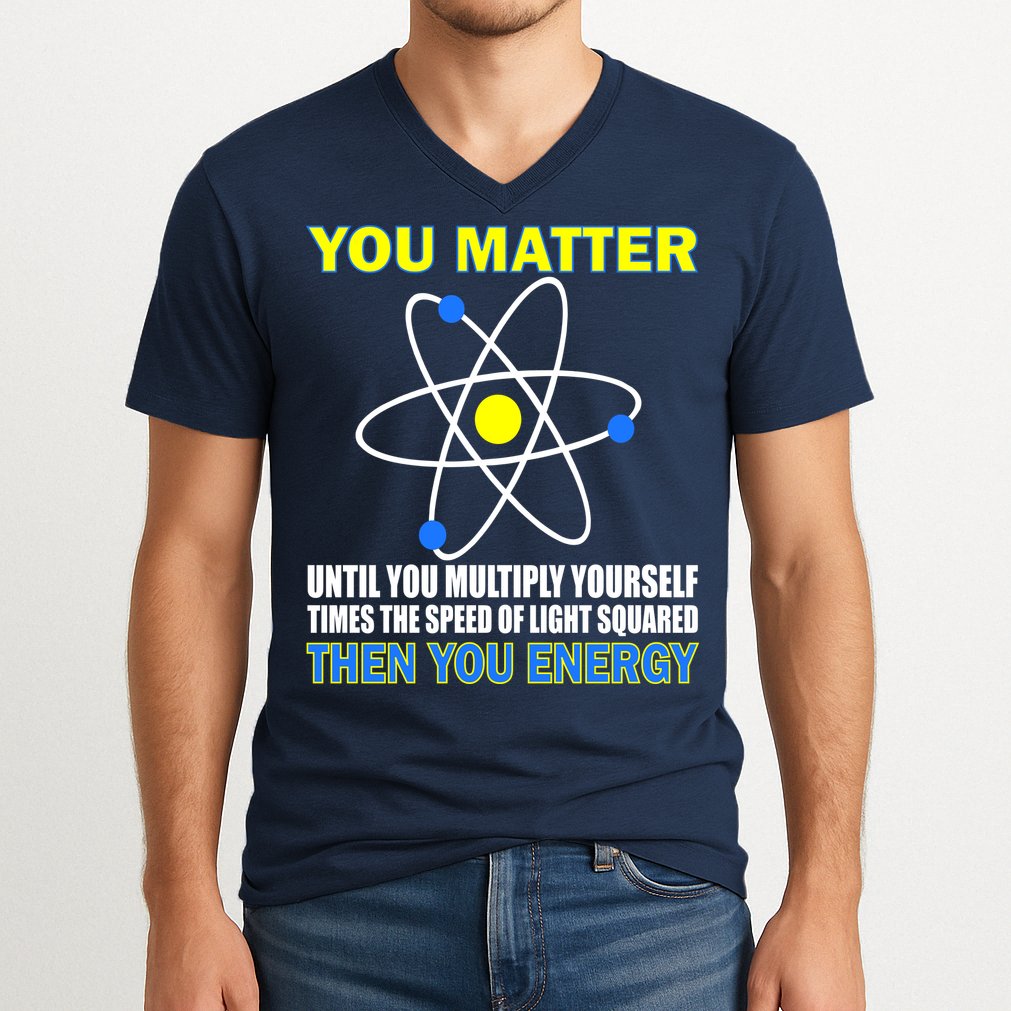 You Matter Then You Energy V-Neck T-Shirt