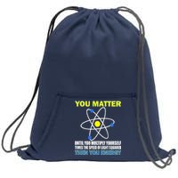 You Matter Then You Energy Sweatshirt Cinch Pack Bag