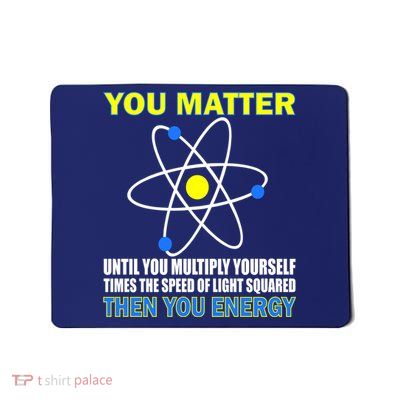 You Matter Then You Energy Mousepad