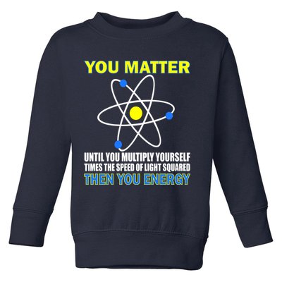 You Matter Then You Energy Toddler Sweatshirt