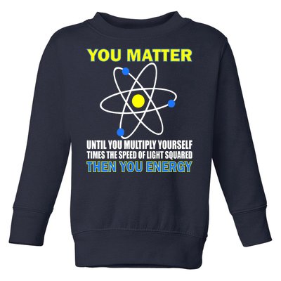 You Matter Then You Energy Toddler Sweatshirt