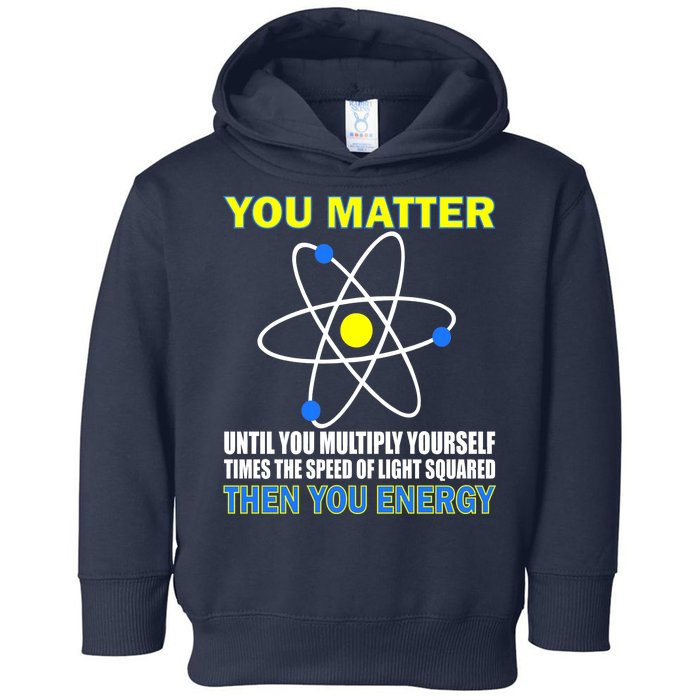 You Matter Then You Energy Toddler Hoodie