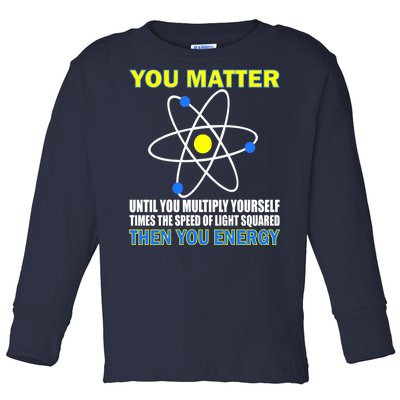 You Matter Then You Energy Toddler Long Sleeve Shirt