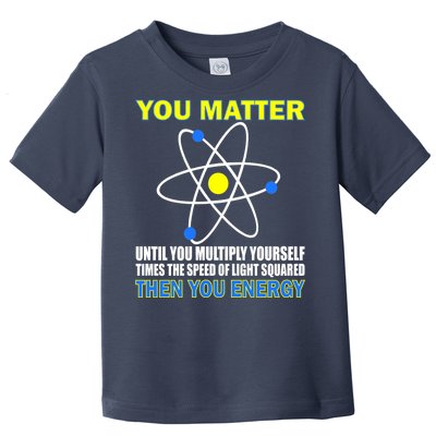 You Matter Then You Energy Toddler T-Shirt