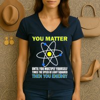 You Matter Then You Energy Women's V-Neck T-Shirt