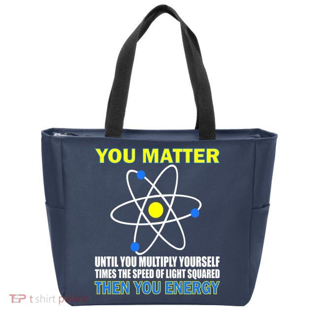 You Matter Then You Energy Zip Tote Bag