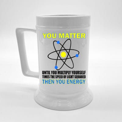 You Matter Then You Energy Beer Stein