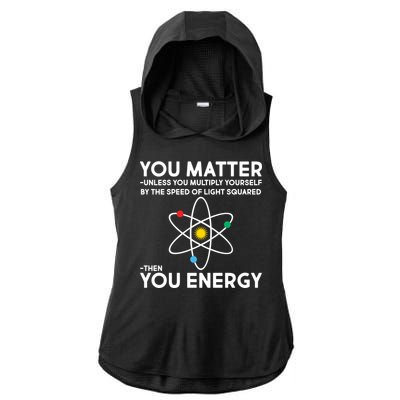 You Matter Then You Energy Funny Science Ladies PosiCharge Tri-Blend Wicking Draft Hoodie Tank