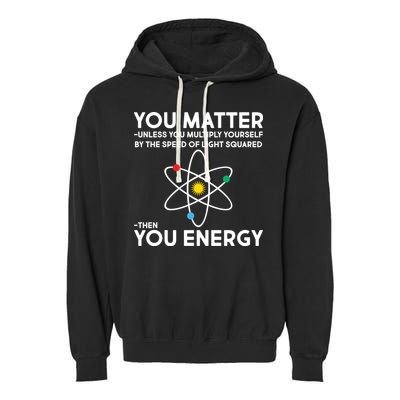 You Matter Then You Energy Funny Science Garment-Dyed Fleece Hoodie