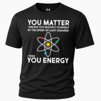 You Matter Then You Energy Funny Science Performance Shirt