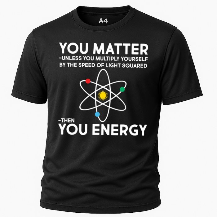 You Matter Then You Energy Funny Science Performance Shirt