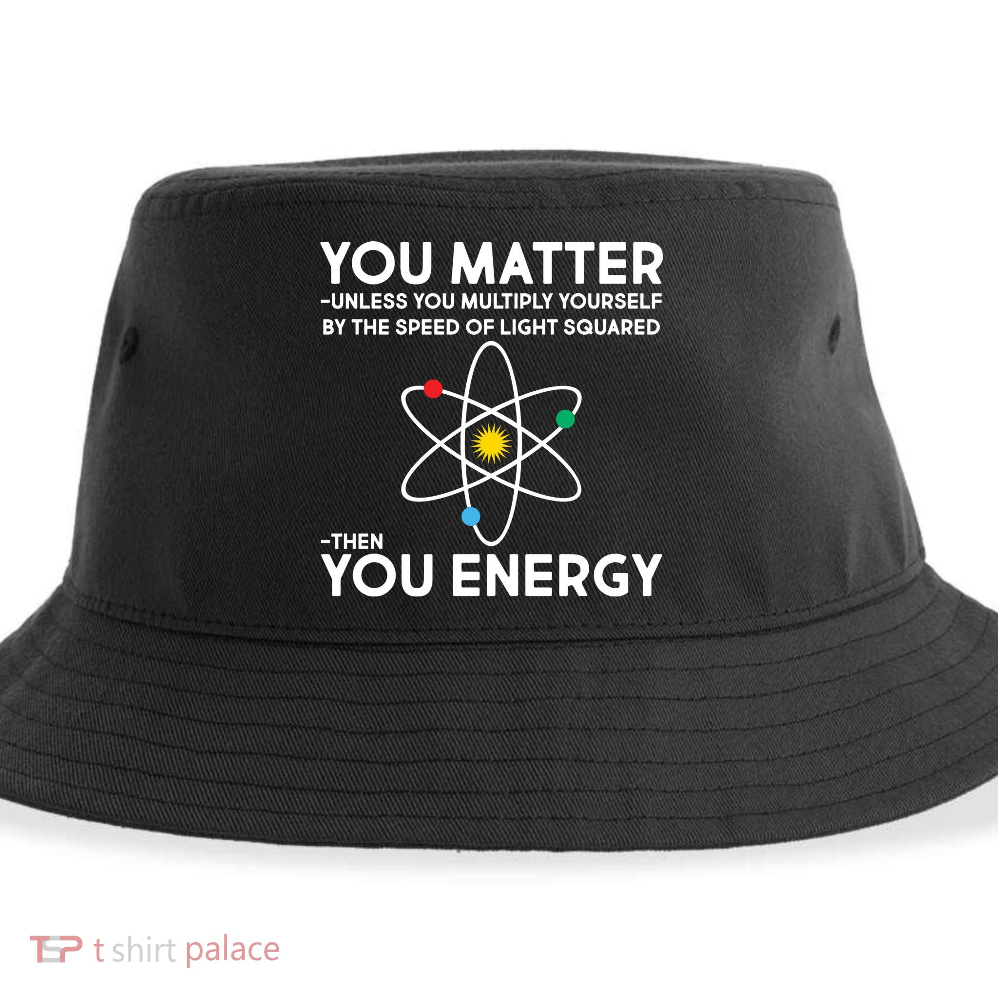 You Matter Then You Energy Funny Science Sustainable Bucket Hat