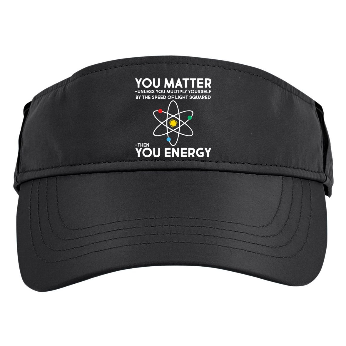 You Matter Then You Energy Funny Science Adult Drive Performance Visor