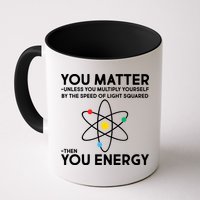 You Matter Then You Energy Funny Science Mug