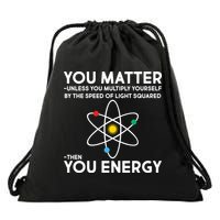 You Matter Then You Energy Funny Science Drawstring Bag