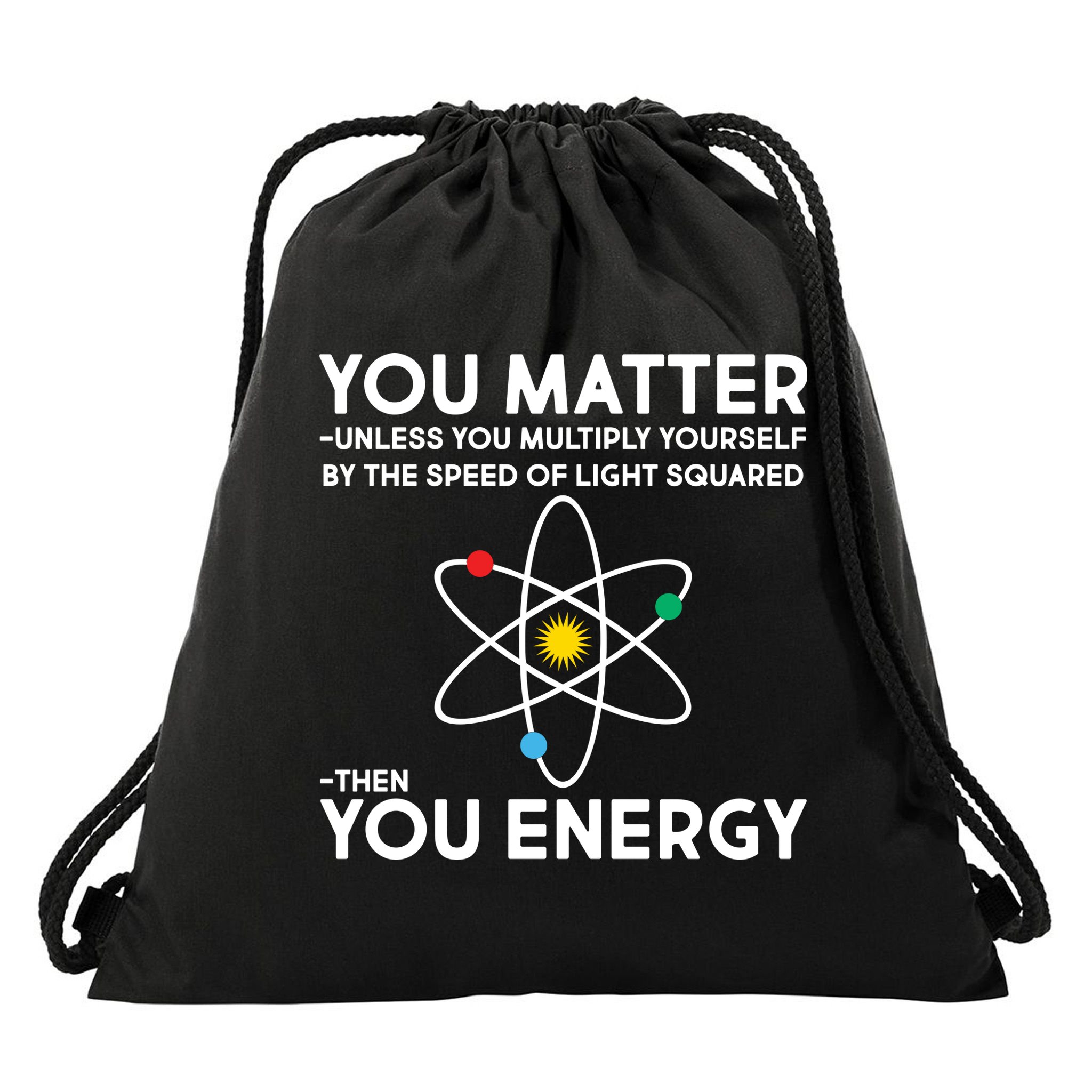 You Matter Then You Energy Funny Science Drawstring Bag