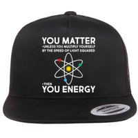You Matter Then You Energy Funny Science Flat Bill Trucker Hat